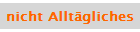 nicht Allt�gliches
